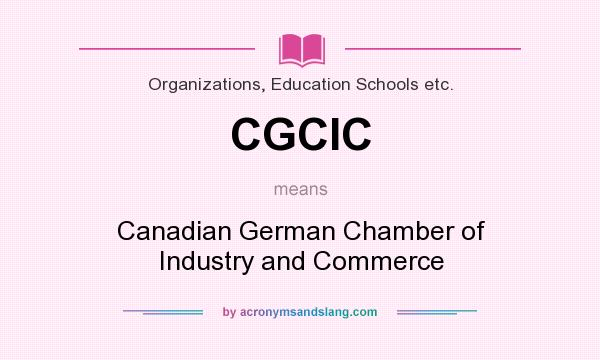 What does CGCIC mean? It stands for Canadian German Chamber of Industry and Commerce