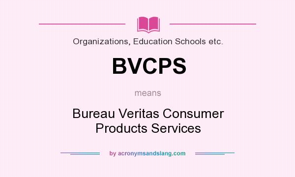 What does BVCPS mean? It stands for Bureau Veritas Consumer Products Services