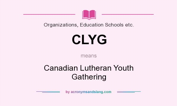 What does CLYG mean? It stands for Canadian Lutheran Youth Gathering