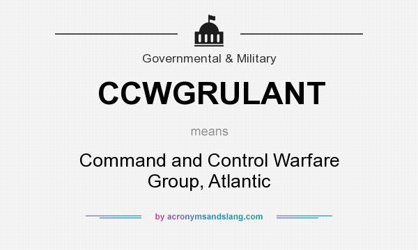 What does CCWGRULANT mean? It stands for Command and Control Warfare Group, Atlantic