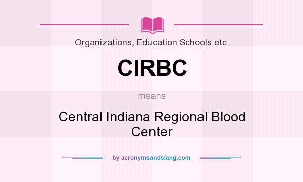 What does CIRBC mean? It stands for Central Indiana Regional Blood Center