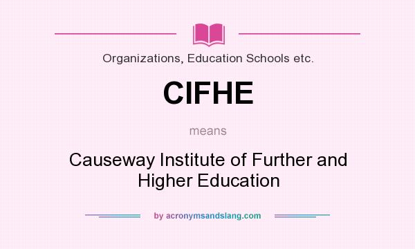 What does CIFHE mean? It stands for Causeway Institute of Further and Higher Education
