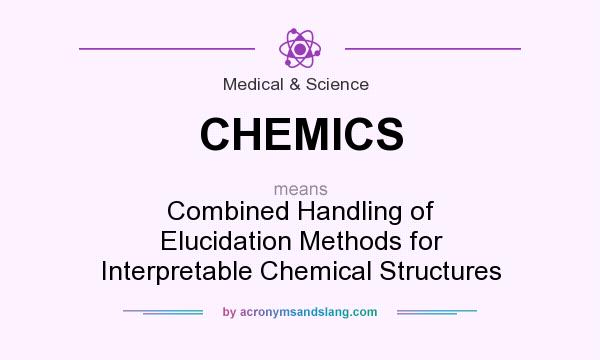 What does CHEMICS mean? It stands for Combined Handling of Elucidation Methods for Interpretable Chemical Structures