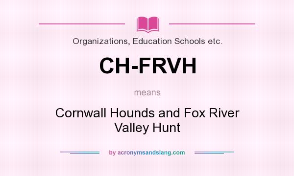 What does CH-FRVH mean? It stands for Cornwall Hounds and Fox River Valley Hunt