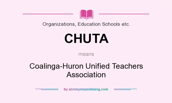 What does CHUTA mean? It stands for Coalinga-Huron Unified Teachers Association
