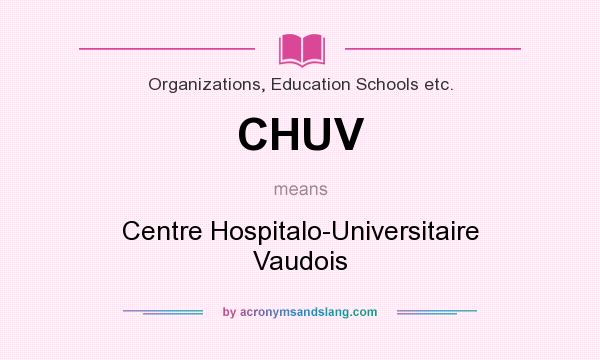 What does CHUV mean? It stands for Centre Hospitalo-Universitaire Vaudois