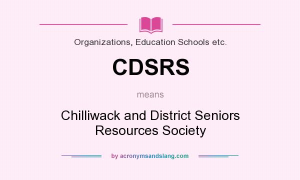 What does CDSRS mean? It stands for Chilliwack and District Seniors Resources Society