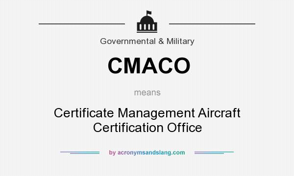 What does CMACO mean? It stands for Certificate Management Aircraft Certification Office