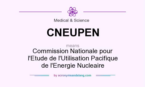 What does CNEUPEN mean? It stands for Commission Nationale pour l`Etude de l`Utilisation Pacifique de l`Energie Nucleaire