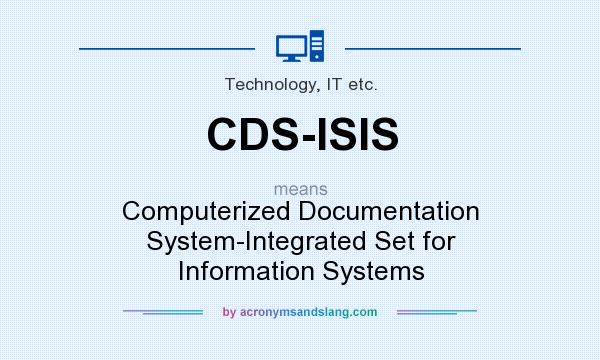 What does CDS-ISIS mean? It stands for Computerized Documentation System-Integrated Set for Information Systems
