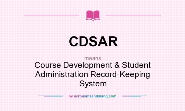 What does CDSAR mean? It stands for Course Development & Student Administration Record-Keeping System