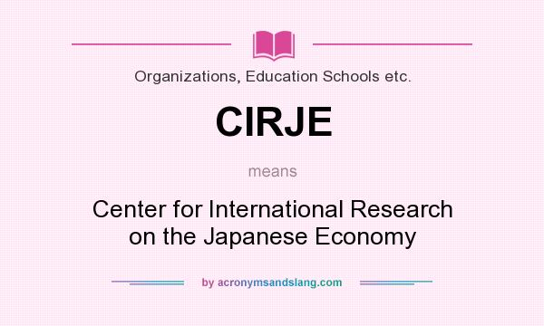What does CIRJE mean? It stands for Center for International Research on the Japanese Economy