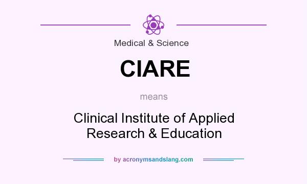 What does CIARE mean? It stands for Clinical Institute of Applied Research & Education