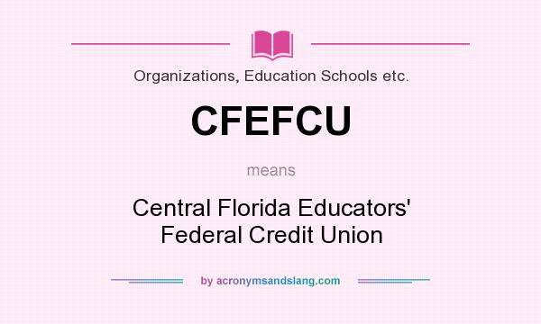 What does CFEFCU mean? It stands for Central Florida Educators` Federal Credit Union