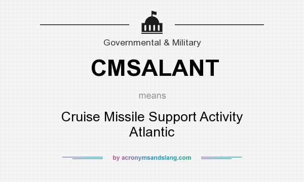 What does CMSALANT mean? It stands for Cruise Missile Support Activity Atlantic