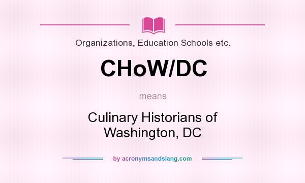 What does CHoW/DC mean? It stands for Culinary Historians of Washington, DC