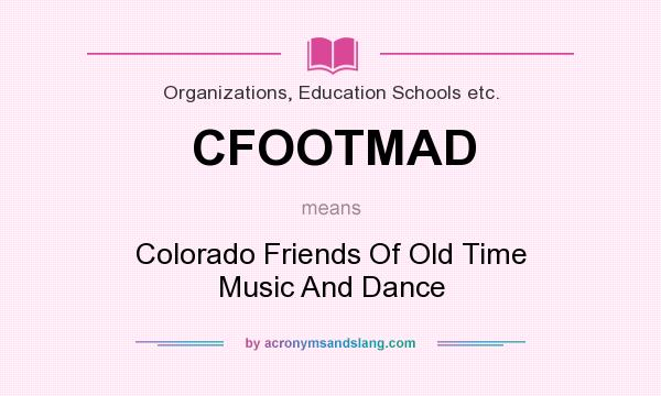 What does CFOOTMAD mean? It stands for Colorado Friends Of Old Time Music And Dance