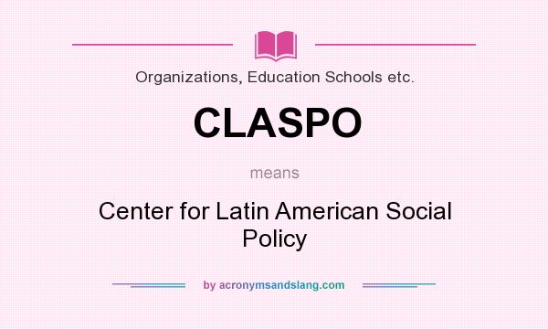 What does CLASPO mean? It stands for Center for Latin American Social Policy
