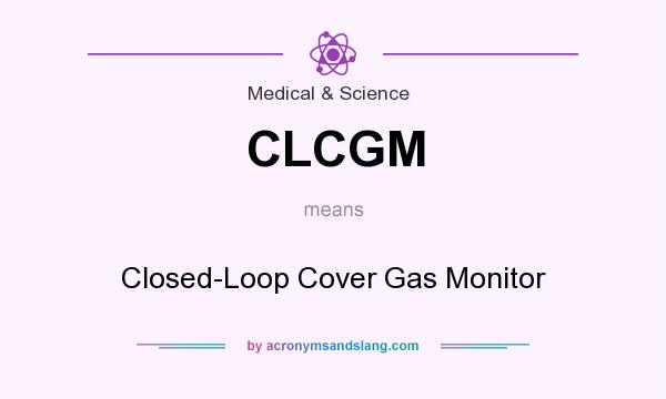 What does CLCGM mean? It stands for Closed-Loop Cover Gas Monitor
