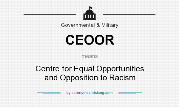 What does CEOOR mean? It stands for Centre for Equal Opportunities and Opposition to Racism