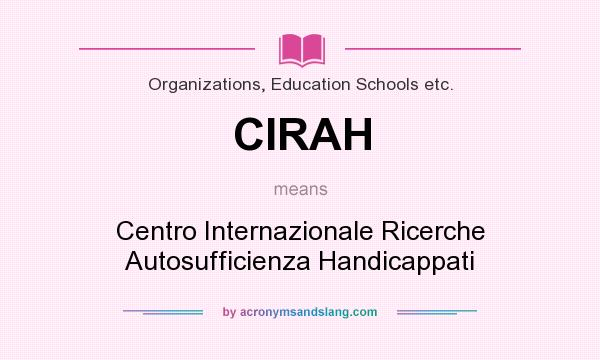 What does CIRAH mean? It stands for Centro Internazionale Ricerche Autosufficienza Handicappati