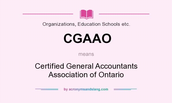 What does CGAAO mean? It stands for Certified General Accountants Association of Ontario