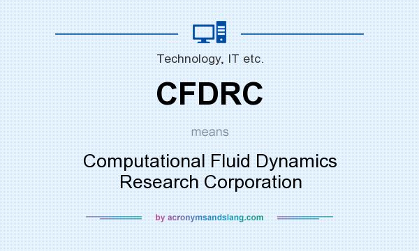 What does CFDRC mean? It stands for Computational Fluid Dynamics Research Corporation