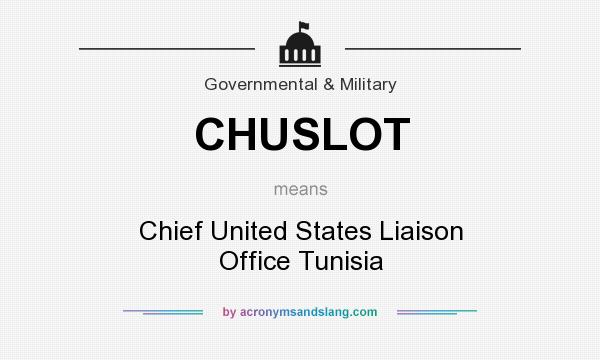 What does CHUSLOT mean? It stands for Chief United States Liaison Office Tunisia