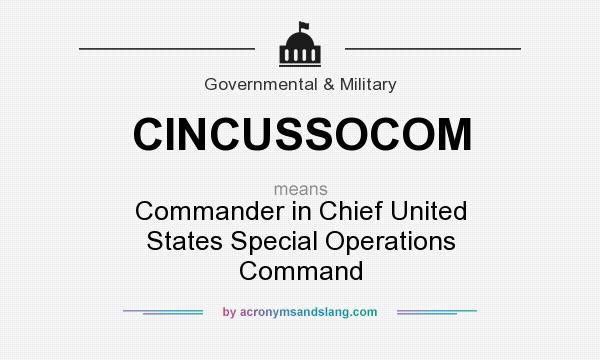 What does CINCUSSOCOM mean? It stands for Commander in Chief United States Special Operations Command