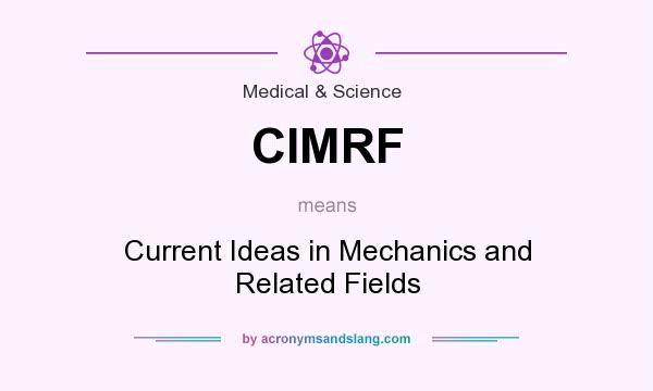 What does CIMRF mean? It stands for Current Ideas in Mechanics and Related Fields