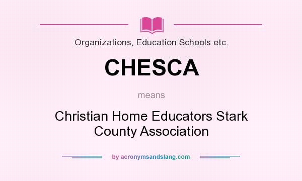 What does CHESCA mean? It stands for Christian Home Educators Stark County Association