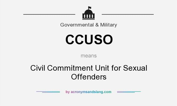 What does CCUSO mean? It stands for Civil Commitment Unit for Sexual Offenders
