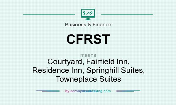 What does CFRST mean? It stands for Courtyard, Fairfield Inn, Residence Inn, Springhill Suites, Towneplace Suites