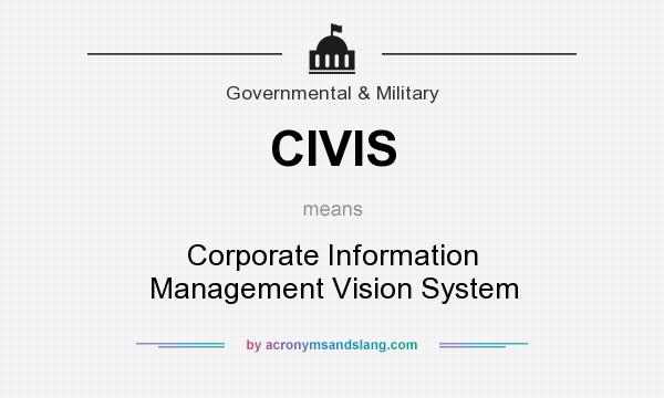 What does CIVIS mean? It stands for Corporate Information Management Vision System