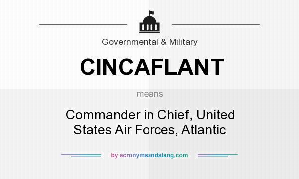 What does CINCAFLANT mean? It stands for Commander in Chief, United States Air Forces, Atlantic