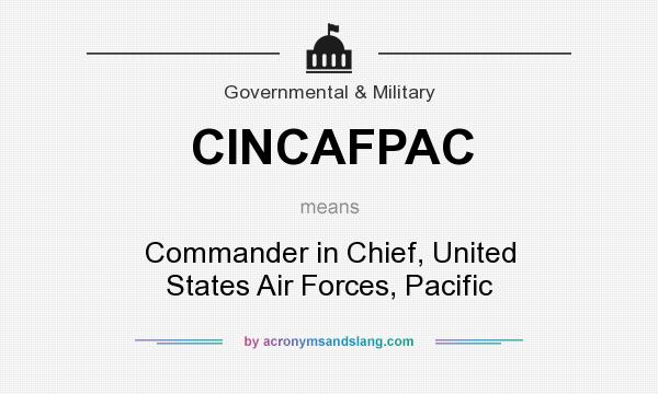 What does CINCAFPAC mean? It stands for Commander in Chief, United States Air Forces, Pacific