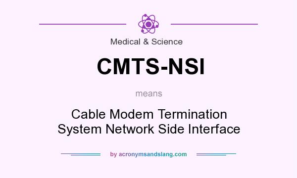 What does CMTS-NSI mean? It stands for Cable Modem Termination System Network Side Interface
