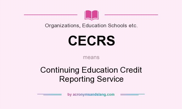 What does CECRS mean? It stands for Continuing Education Credit Reporting Service