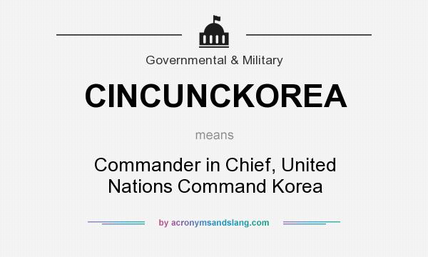 What does CINCUNCKOREA mean? It stands for Commander in Chief, United Nations Command Korea