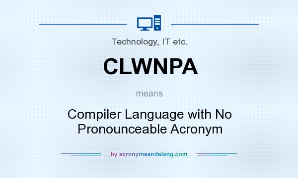 What does CLWNPA mean? It stands for Compiler Language with No Pronounceable Acronym
