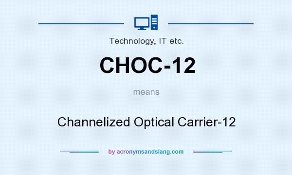 What does CHOC-12 mean? It stands for Channelized Optical Carrier-12