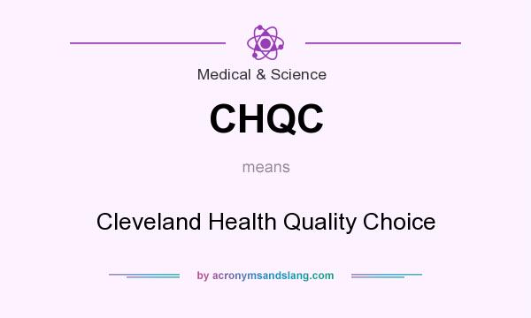 What does CHQC mean? It stands for Cleveland Health Quality Choice