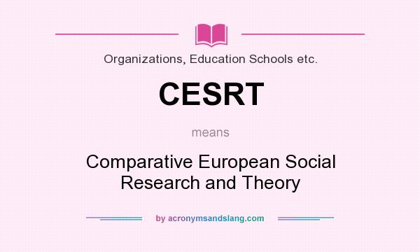 What does CESRT mean? It stands for Comparative European Social Research and Theory