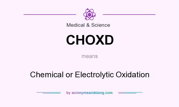 What does CHOXD mean? It stands for Chemical or Electrolytic Oxidation