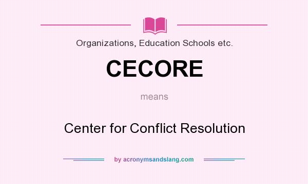 What does CECORE mean? It stands for Center for Conflict Resolution