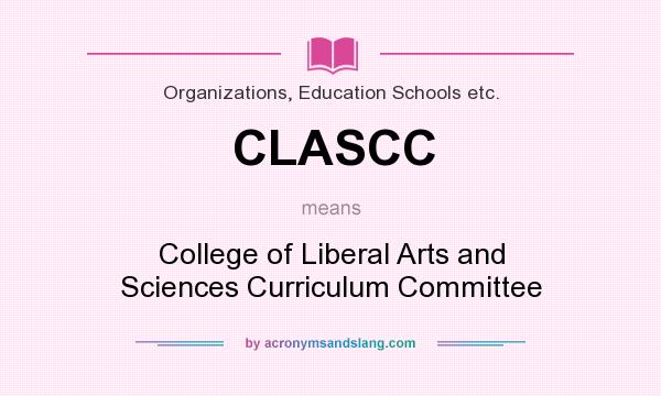 What does CLASCC mean? It stands for College of Liberal Arts and Sciences Curriculum Committee