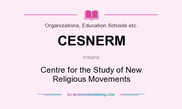 What does CESNERM mean? It stands for Centre for the Study of New Religious Movements