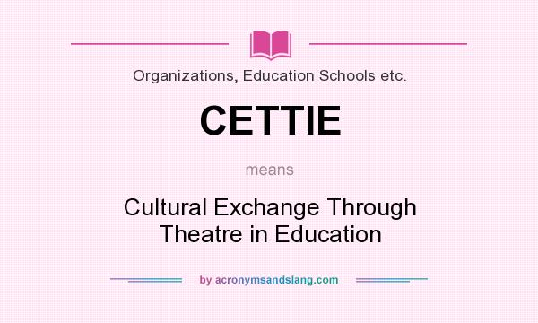 What does CETTIE mean? It stands for Cultural Exchange Through Theatre in Education