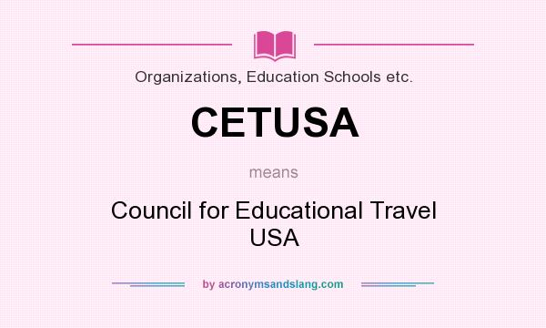 What does CETUSA mean? It stands for Council for Educational Travel USA