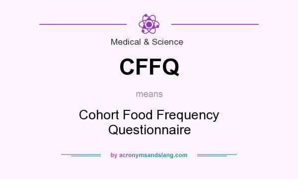 What does CFFQ mean? It stands for Cohort Food Frequency Questionnaire